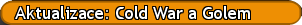 Aktualizace: Cold War a Golem